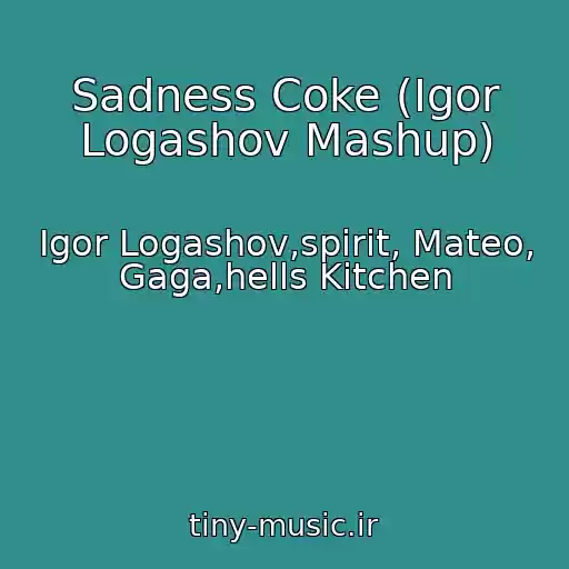 کاور آهنگ Sadness Coke (Igor Logashov Mashup) از Igor Logashov,spirit, Mateo, Gaga,hells Kitchen