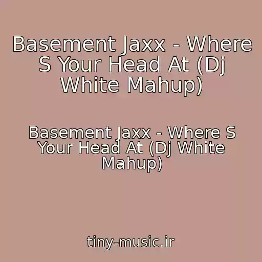 کاور آهنگ Basement Jaxx - Where S Your Head At (Dj White Mahup) از Basement Jaxx - Where S Your Head At (Dj White Mahup)