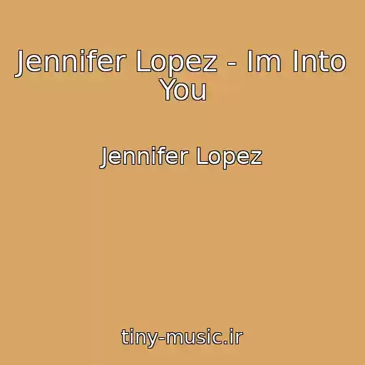 کاور آهنگ Jennifer Lopez - Im Into You از Jennifer Lopez