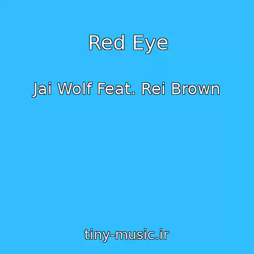 کاور آهنگ Red Eye از Jai Wolf Feat. Rei Brown