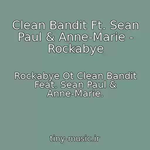 کاور آهنگ Clean Bandit Ft. Sean Paul & Anne-Marie - Rockabye از Rockabye Ot Clean Bandit Feat. Sean Paul & Anne-Marie.