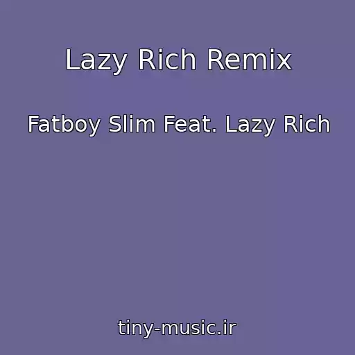 کاور آهنگ Lazy Rich Remix از Fatboy Slim Feat. Lazy Rich