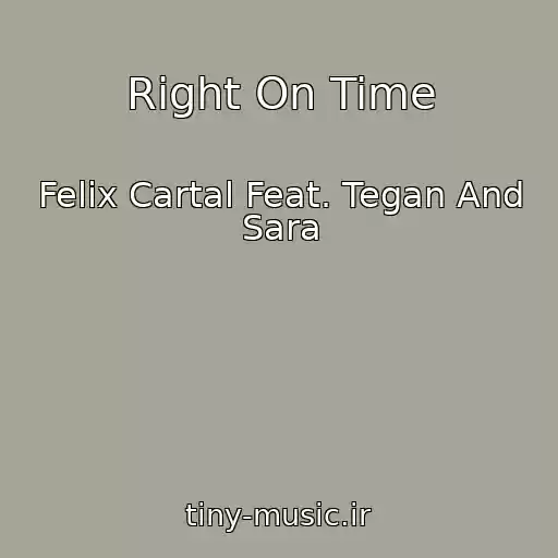 کاور آهنگ Right On Time از Felix Cartal Feat. Tegan And Sara