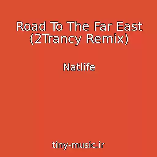 کاور آهنگ Road To The Far East (2Trancy Remix) از Natlife
