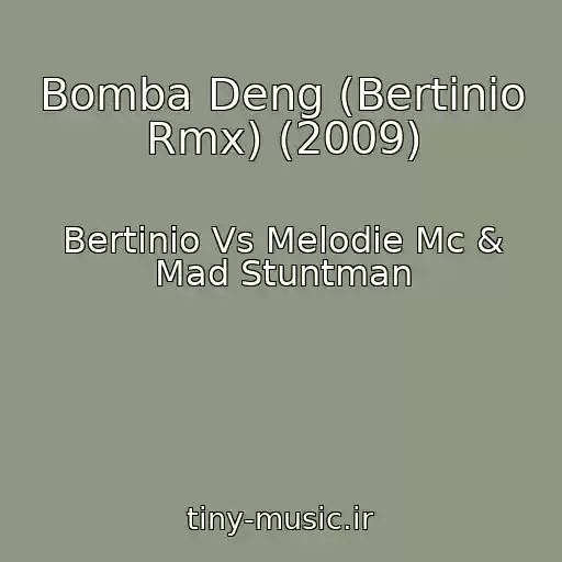 کاور آهنگ Bomba Deng (Bertinio Rmx) (2009) از Bertinio Vs Melodie Mc & Mad Stuntman