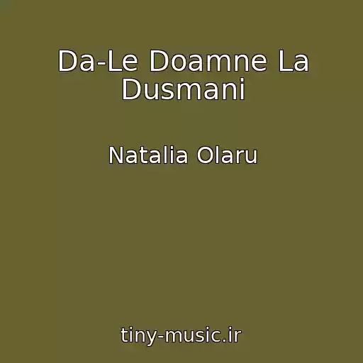 کاور آهنگ Da-Le Doamne La Dusmani از Natalia Olaru