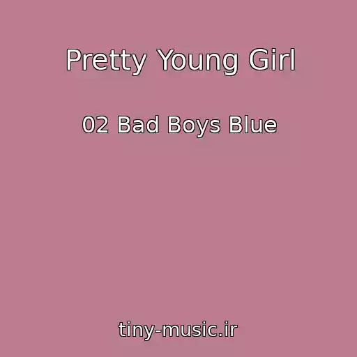 کاور آهنگ Pretty Young Girl از 02 Bad Boys Blue
