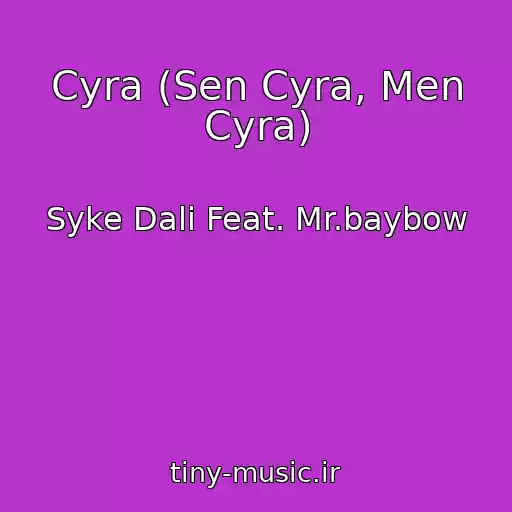 کاور آهنگ Cyra (Sen Cyra, Men Cyra) از Syke Dali Feat. Mr.baybow