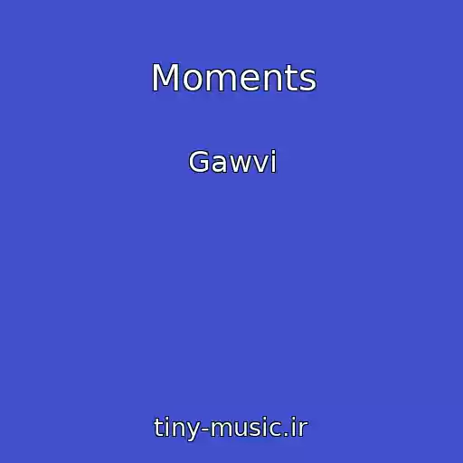کاور آهنگ Moments از Gawvi