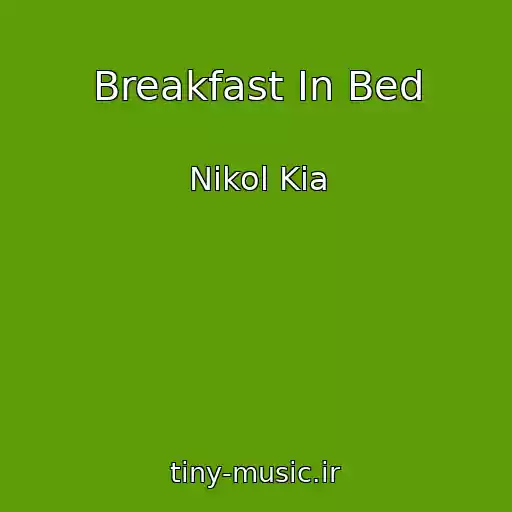 کاور آهنگ Breakfast In Bed از Nikol Kia