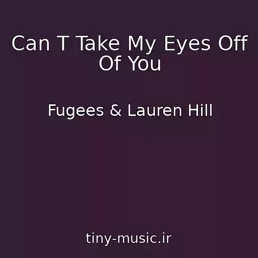 کاور آهنگ Can T Take My Eyes Off Of You از Fugees & Lauren Hill