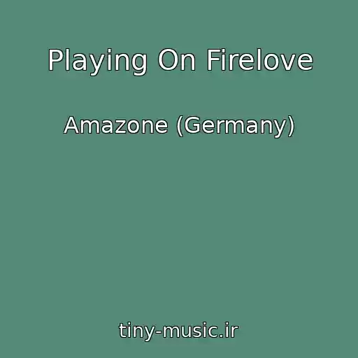 کاور آهنگ Playing On Firelove از Amazone (Germany)
