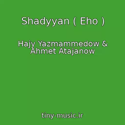کاور آهنگ Shadyyan ( Eho ) از Hajy Yazmammedow & Ahmet Atajanow