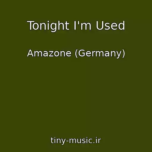 کاور آهنگ Tonight I'm Used از Amazone (Germany)