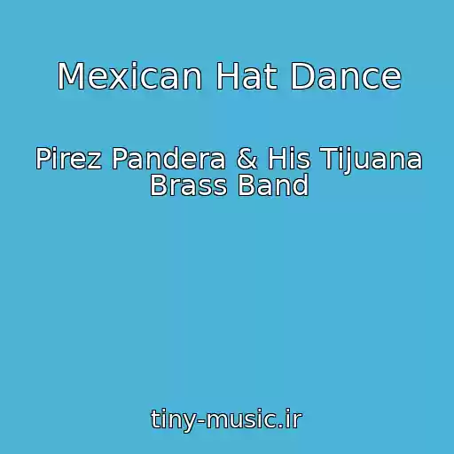 کاور آهنگ Mexican Hat Dance از Pirez Pandera & His Tijuana Brass Band