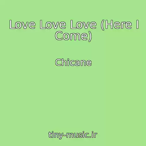 کاور آهنگ Love Love Love (Here I Come) از Chicane