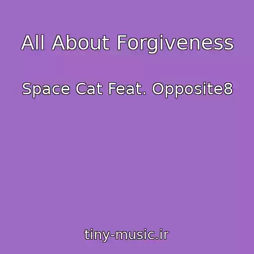 کاور آهنگ All About Forgiveness از Space Cat Feat. Opposite8