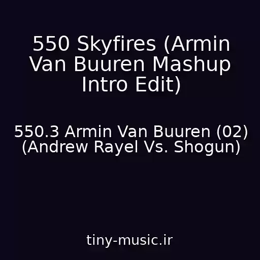 کاور آهنگ 550 Skyfires (Armin Van Buuren Mashup Intro Edit) از 550.3 Armin Van Buuren (02) (Andrew Rayel Vs. Shogun)