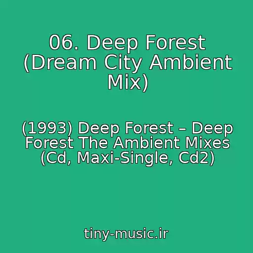 کاور آهنگ 06. Deep Forest (Dream City Ambient Mix) از (1993) Deep Forest – Deep Forest The Ambient Mixes (Cd, Maxi-Single, Cd2)