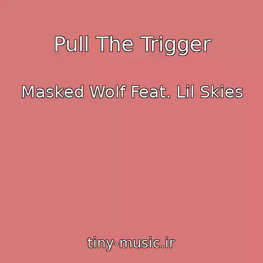 کاور آهنگ Pull The Trigger از Masked Wolf Feat. Lil Skies