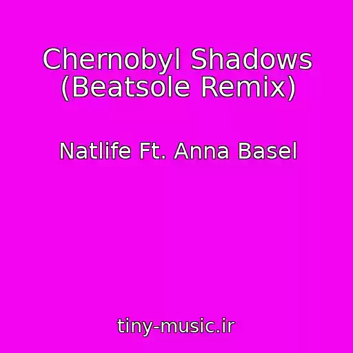 کاور آهنگ Chernobyl Shadows (Beatsole Remix) از Natlife Ft. Anna Basel