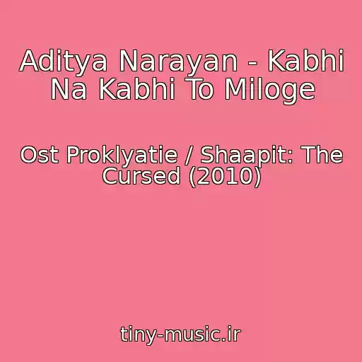 کاور آهنگ Aditya Narayan - Kabhi Na Kabhi To Miloge از Ost Proklyatie / Shaapit: The Cursed (2010)