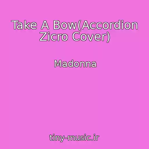 کاور آهنگ Take A Bow(Accordion Zicro Cover) از Madonna