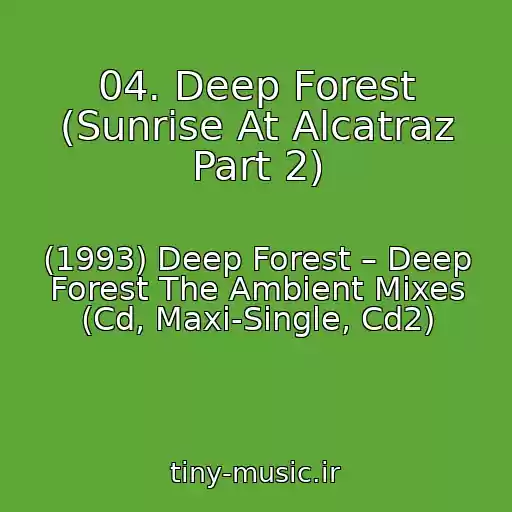 کاور آهنگ 04. Deep Forest (Sunrise At Alcatraz Part 2) از (1993) Deep Forest – Deep Forest The Ambient Mixes (Cd, Maxi-Single, Cd2)