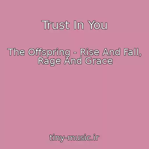 کاور آهنگ Trust In You از The Offspring - Rise And Fall, Rage And Grace