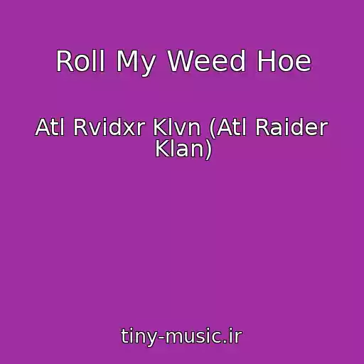 کاور آهنگ Roll My Weed Hoe از Atl Rvidxr Klvn (Atl Raider Klan)