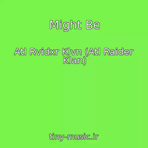 کاور آهنگ Might Be از Atl Rvidxr Klvn (Atl Raider Klan)