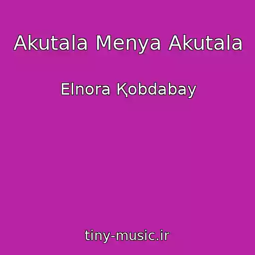 کاور آهنگ Akutala Menya Akutala از Elnora Қobdabay