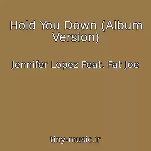 کاور آهنگ Hold You Down (Album Version) از Jennifer Lopez Feat. Fat Joe