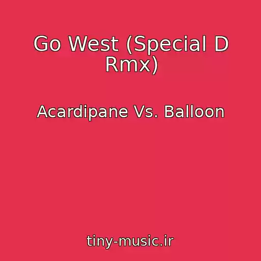 کاور آهنگ Go West (Special D Rmx) از Acardipane Vs. Balloon