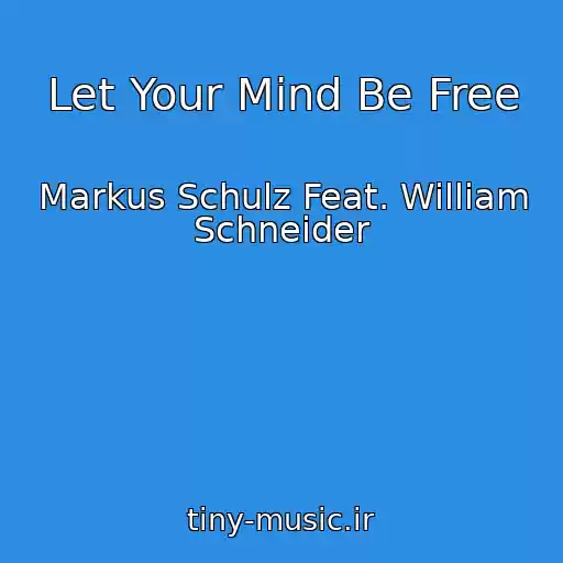 کاور آهنگ Let Your Mind Be Free از Markus Schulz Feat. William Schneider