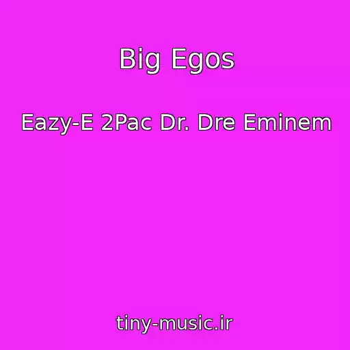 کاور آهنگ Big Egos از Eazy-E 2Pac Dr. Dre Eminem