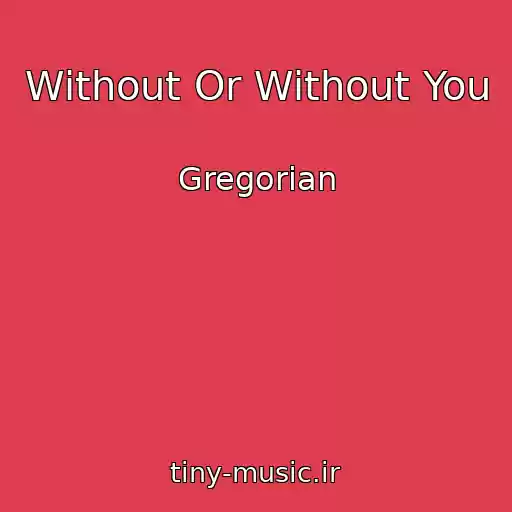 کاور آهنگ Without Or Without You از Gregorian