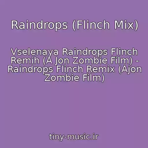 کاور آهنگ Raindrops (Flinch Mix) از Vselenaya Raindrops Flinch Remih (A Jon Zombie Film) - Raindrops Flinch Remix (Ajon Zombie Film)