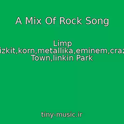 کاور آهنگ A Mix Of Rock Song از Limp Bizkit,korn,metallika,eminem,crazy Town,linkin Park