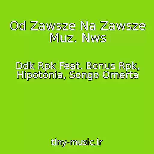 کاور آهنگ Od Zawsze Na Zawsze Muz. Nws از Ddk Rpk Feat. Bonus Rpk, Hipotonia, Songo Omerta