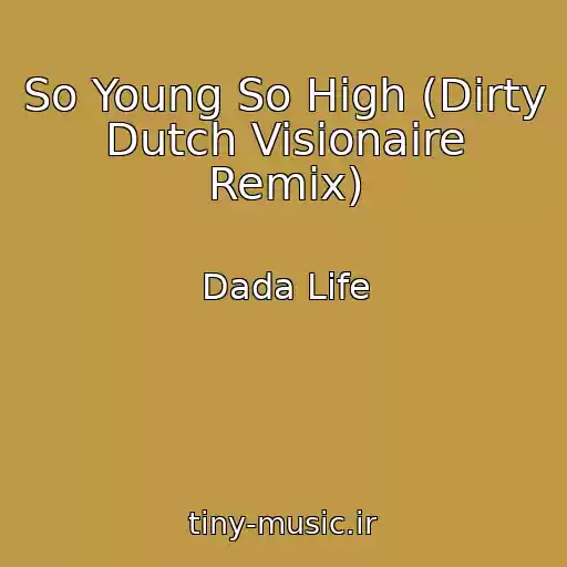 کاور آهنگ So Young So High (Dirty Dutch Visionaire Remix) از Dada Life