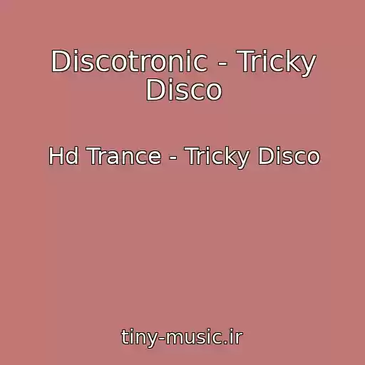 کاور آهنگ Discotronic - Tricky Disco از Hd Trance - Tricky Disco
