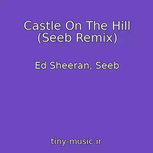 کاور آهنگ Castle On The Hill (Seeb Remix) از Ed Sheeran, Seeb