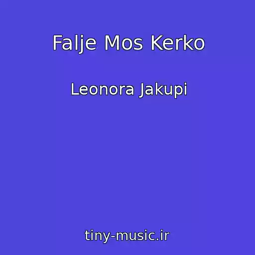 کاور آهنگ Falje Mos Kerko از Leonora Jakupi
