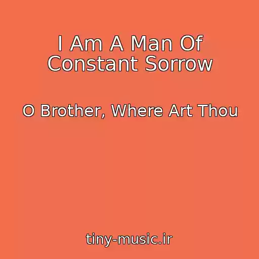 کاور آهنگ I Am A Man Of Constant Sorrow از O Brother, Where Art Thou