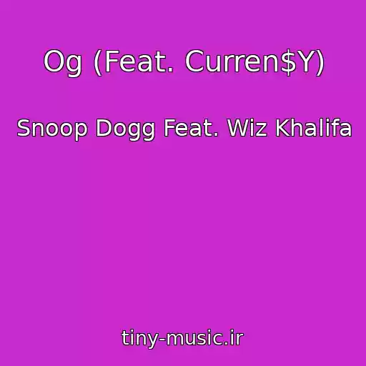 کاور آهنگ Og (Feat. Curren$Y) از Snoop Dogg Feat. Wiz Khalifa