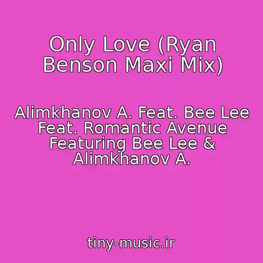 کاور آهنگ Only Love (Ryan Benson Maxi Mix) از Alimkhanov A. Feat. Bee Lee Feat. Romantic Avenue Featuring Bee Lee & Alimkhanov A.