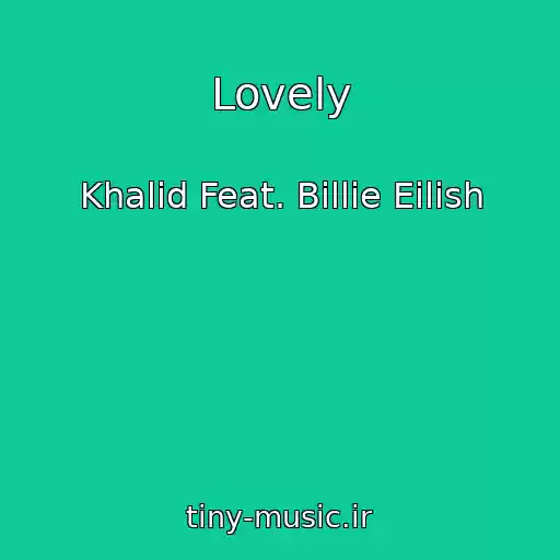 کاور آهنگ Lovely از Khalid Feat. Billie Eilish