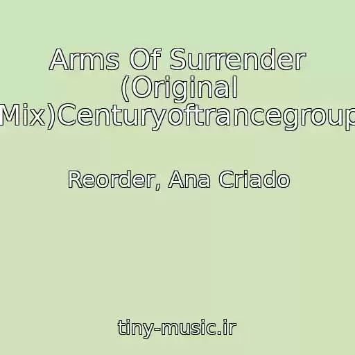 کاور آهنگ Arms Of Surrender (Original Mix)Centuryoftrancegroup از Reorder, Ana Criado