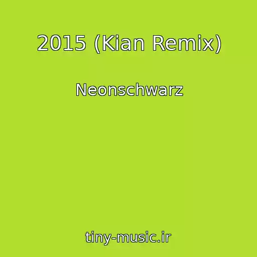 کاور آهنگ 2015 (Kian Remix) از Neonschwarz